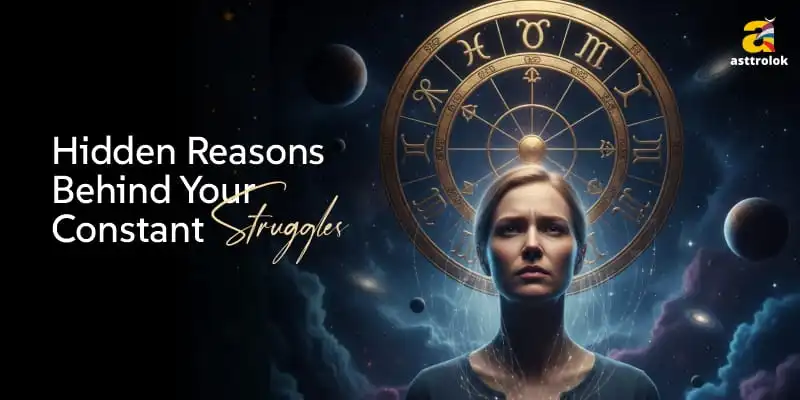 Hidden Reasons Behind Your Constant Struggles